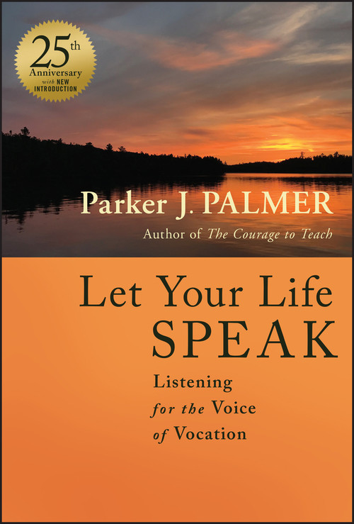 Let Your Life Speak (Listening for the Voice of Vocation) - 9781394235100 by Parker J. Palmer, 9781394235100