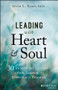 Leading with Heart and Soul (30 Inspiring Lessons of Faith, Learning, and Leadership for Educators) by Irvin L. Scott, 9781394248445