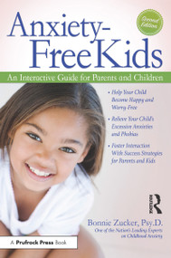 Anxiety-Free Kids (An Interactive Guide for Parents and Children) by Bonnie Zucker, 9781618215611