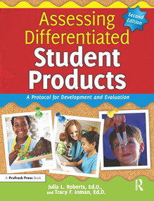 Assessing Differentiated Student Products (A Protocol for Development and Evaluation) by Julia L. Roberts, Tracy F. Inman, 9781618212818
