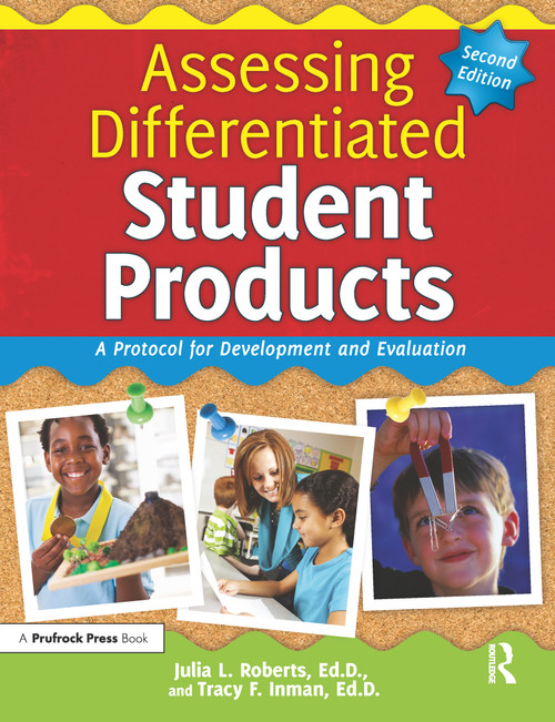 Assessing Differentiated Student Products (A Protocol for Development and Evaluation) by Julia L. Roberts, Tracy F. Inman, 9781618212818