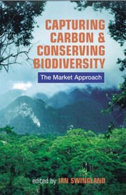Capturing Carbon and Conserving Biodiversity (The Market Approach) - 9781853839511 by Ian R Swingland, 9781853839511