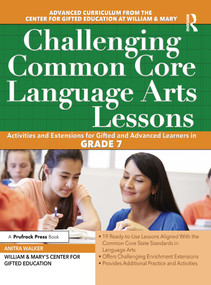 Challenging Common Core Language Arts Lessons (Activities and Extensions for Gifted and Advanced Learners in Grade 7) by Clg Of William And Mary/Ctr Gift Ed, 9781618216052