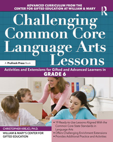 Challenging Common Core Language Arts Lessons (Activities and Extensions for Gifted and Advanced Learners in Grade 6) by Clg Of William And Mary/Ctr Gift Ed, 9781618216038