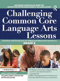Challenging Common Core Language Arts Lessons (Activities and Extensions for Gifted and Advanced Learners in Grade 8) by Clg Of William And Mary/Ctr Gift Ed, 9781618216076