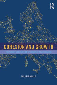 Cohesion and Growth (The Theory and Practice of European Policy Making) by Willem Molle, 9781138846630