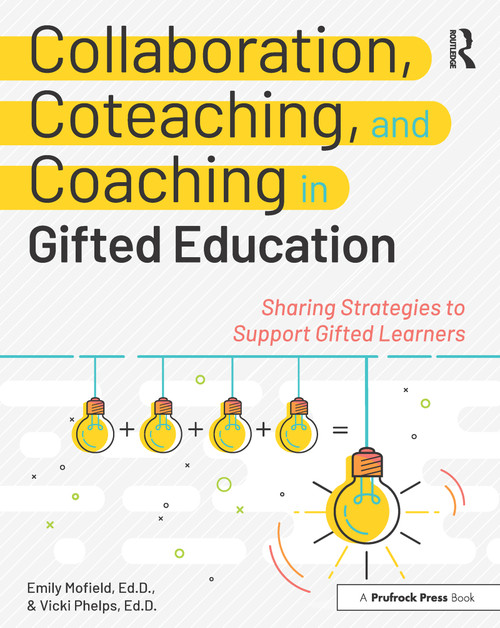 Collaboration, Coteaching, and Coaching in Gifted Education (Sharing Strategies to Support Gifted Learners) by Emily Mofield, Vicki Phelps, 9781618219756