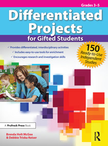 Differentiated Projects for Gifted Students (150 Ready-to-Use Independent Studies (Grades 3-5)) by Brenda Holt McGee, Debbie Keiser Triska, 9781593639679