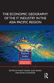 The Economic Geography of the IT Industry in the Asia Pacific Region - 9781138923621 by Philip Cooke, Glen Searle, Kevin O'Connor, 9781138923621