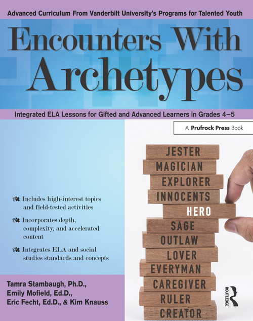 Encounters With Archetypes (Integrated ELA Lessons for Gifted and Advanced Learners in Grades 4-5) by Tamra Stambaugh, Emily Mofield, Eric Fecht, Kim Knauss, 9781618218063