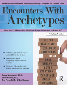 Encounters With Archetypes (Integrated ELA Lessons for Gifted and Advanced Learners in Grades 4-5) by Tamra Stambaugh, Emily Mofield, Eric Fecht, Kim Knauss, 9781618218063