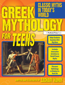 Greek Mythology for Teens (Classic Myths in Today's World (Grades 7-12)) by Zachary Hamby, 9781593637170