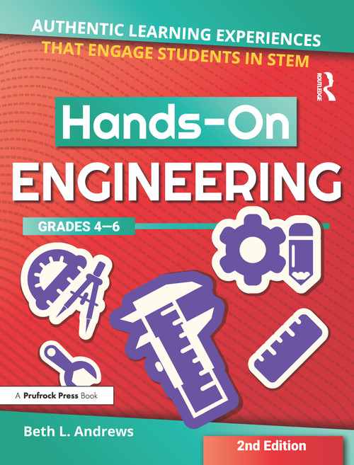 Hands-On Engineering (Authentic Learning Experiences That Engage Students in STEM (Grades 4-6)) by Beth L. Andrews, 9781618218551