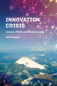 Innovation Crisis (Successes, Pitfalls, and Solutions in Japan) - 9789814800747 by Eiichi Yamaguchi, 9789814800747