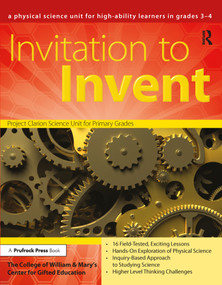 Invitation to Invent (A Physical Science Unit for High-Ability Learners (Grades 3-4)) by Clg Of William And Mary/Ctr Gift Ed, 9781593633912