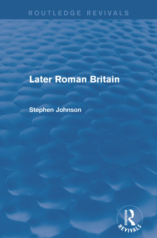 Later Roman Britain (Routledge Revivals) - 9780415744799 by Stephen Johnson, 9780415744799