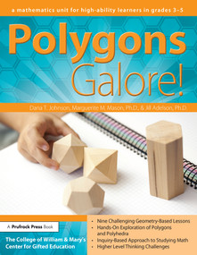 Polygons Galore (A Mathematics Unit for High-Ability Learners in Grades 3-5) by Dana T. Johnson, Marguerite M. Mason, Jill Adelson, 9781618210210