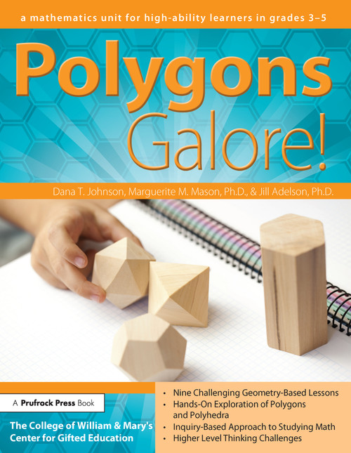 Polygons Galore (A Mathematics Unit for High-Ability Learners in Grades 3-5) by Dana T. Johnson, Marguerite M. Mason, Jill Adelson, 9781618210210