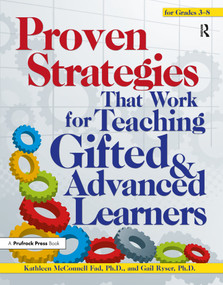 Proven Strategies That Work for Teaching Gifted and Advanced Learners by Kathleen McConnell Fad, Gail R. Ryser, 9781618214041