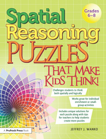 Spatial Reasoning Puzzles That Make Kids Think! (Grades 6-8) by Jeffrey J. Wanko, 9781593639204