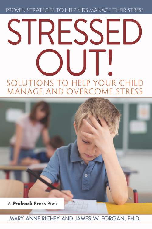 Stressed Out! (Solutions to Help Your Child Manage and Overcome Stress) by Mary Anne Richey, James W. Forgan, 9781618216199