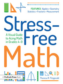 Stress-Free Math (A Visual Guide to Acing Math in Grades 4-9) by Theresa R. Fitzgerald, 9781646320134