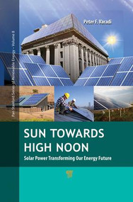 Sun Towards High Noon (Solar Power Transforming Our Energy Future) by Peter F. Varadi, 9789814774178