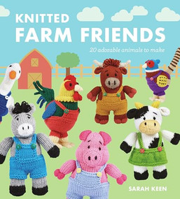 Knitted Farm Friends (20 Adorable Animals to Make) by Sarah Keen, 9781784946715