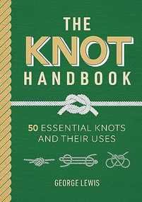 The Knot Handbook (50 Essential Knots and Their Uses) by George Lewis, 9781784946746