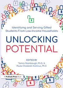 Unlocking Potential (Identifying and Serving Gifted Students From Low-Income Households) by Tamra Stambaugh, Paula Olszewski-Kubilius, 9781646320806
