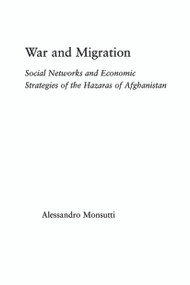 War and Migration (Social Networks and Economic Strategies of the Hazaras of Afghanistan) - 9780415654784 by Alessandro Monsutti, 9780415654784