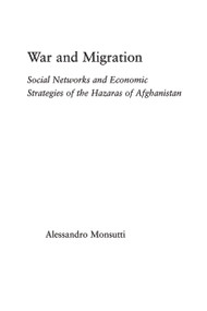 War and Migration (Social Networks and Economic Strategies of the Hazaras of Afghanistan) - 9780415654784 by Alessandro Monsutti, 9780415654784