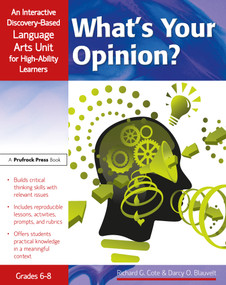 What's Your Opinion? (An Interactive Discovery-Based Language Arts Unit for High-Ability Learners (Grades 6-8)) by Richard Cote, Darcy Blauvelt, 9781593637095