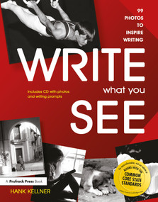Write What You See (99 Photos to Inspire Writing (Grades 7-12)) by Hank Kellner, 9781877673832