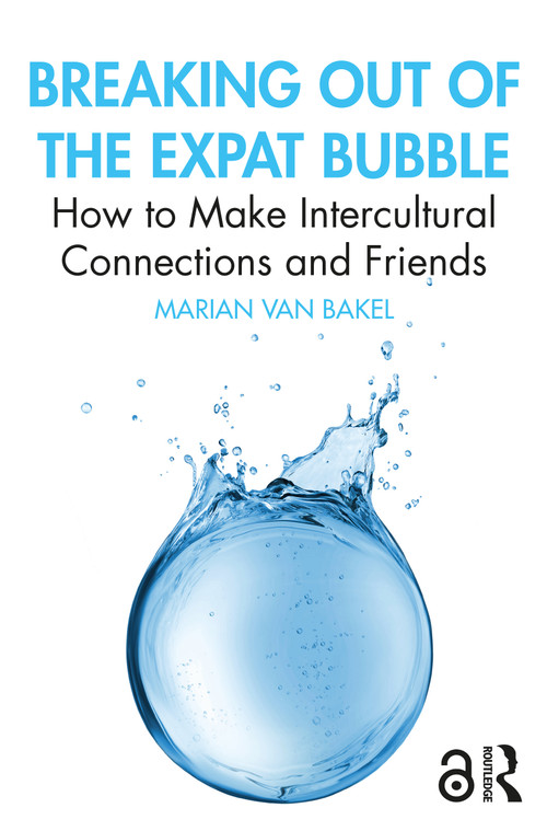 Breaking out of the Expat Bubble (How to Make Intercultural Connections and Friends) by Marian van Bakel, 9781032160399