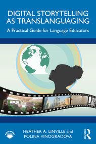 Digital Storytelling as Translanguaging (A Practical Guide for Language Educators) by Heather A. Linville, Polina Vinogradova, 9781032261966