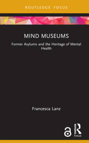 Mind Museums (Former Asylums and the Heritage of Mental Health) by Francesca Lanz, 9781032193984