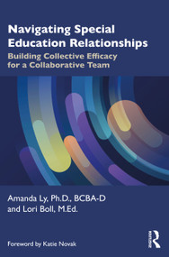 Navigating Special Education Relationships (Building Collective Efficacy for a Collaborative Team) by Amanda Ly, Lori Boll, 9781032634289