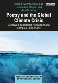 Poetry and the Global Climate Crisis (Creative Educational Approaches to Complex Challenges) by Amatoritsero Ede, Sandra Lee Kleppe, Angela Sorby, 9781032508542