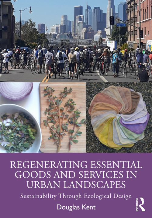 Regenerating Essential Goods and Services in Urban Landscapes (Sustainability Through Ecological Design) by Douglas Kent, 9781032439853