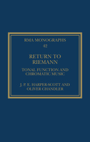 Return to Riemann (Tonal Function and Chromatic Music) by J. P. E. Harper-Scott, Oliver Chandler, 9781032025056