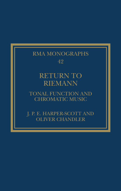 Return to Riemann (Tonal Function and Chromatic Music) by J. P. E. Harper-Scott, Oliver Chandler, 9781032025056