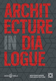 Architecture in Dialogue (Aga Khan Award for Architecture 2019) by Andres Lepik, Farrokh Derakhshani, Aga Khan Award for Architecture, David Adjaye, Mohammad al-Asad, Emre Arolat, Francesco Bandarin, Meisa Batayneh, Anthony Kwame Appiah, David Chipperfield, Nondita Correa Mehrotra, Elizabeth Diller, Edhem Eldem, Mona Fawaz, Kareem Ibrahim, Hanif Kara, Ali M. Malkawi, Azim Nanji, Nasser Rabbat, Brigitte Shim, Marina Tabassum, 9783966800020