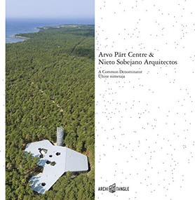 Arvo Pärt Centre & Nieto Sobejano Arquitectos (A Common Denominator) by Michael Pärt, Fuensanta Nieto, Enrique Sobejano, Michael Pärt, Kristina Kõrver, Nikita Andrejev, Covadonga Blasco Veganzones, Roland Halbe, Tõnu Tunnel, Arne Maasik, Kaupo Kikkas, Birgit Püve, Priit Grepp, Kris Moor, Paco Ulman, Riho Kirss, 9783966800037