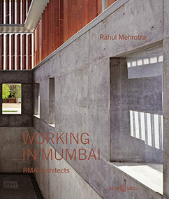 Working in Mumbai (RMA Architects) by Rahul Mehrotra, Rajesh Vora, 9783966800075