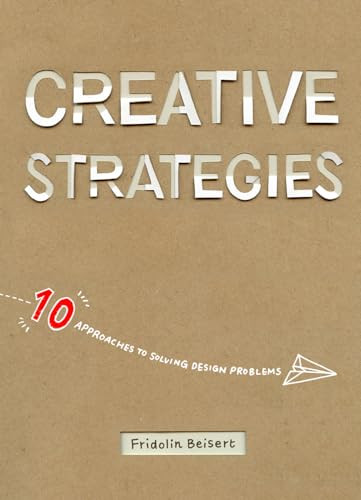 Creative Strategies (10 approaches to solving design problems) by Fridolin Beisert, Jessie Kawata, 9781624650260