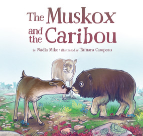 The Muskox and the Caribou by Nadia Mike, Tamara Campeau, 9781772271638