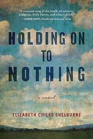 Holding On To Nothing by Elizabeth Chiles Shelburne, 9781958888209