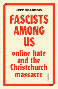 Fascists Among Us (online hate and the Christchurch massacre) by Jeff Sparrow, 9781950354092