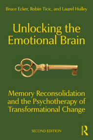 Unlocking the Emotional Brain (Memory Reconsolidation and the Psychotherapy of Transformational Change) by Bruce Ecker, Robin Ticic, Laurel Hulley, 9781032139128